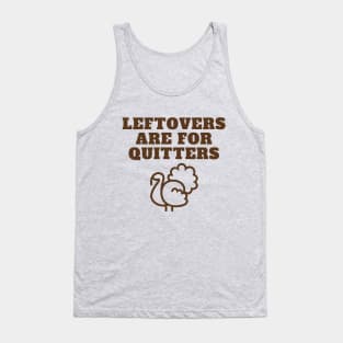 Leftovers are for Quitters Fun Thanksgiving Apparel Tank Top